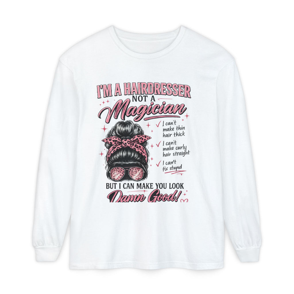 Hairdresser Long Sleeve Tee — "I'm a Hairdresser Not a Magician" Graphic Shirt